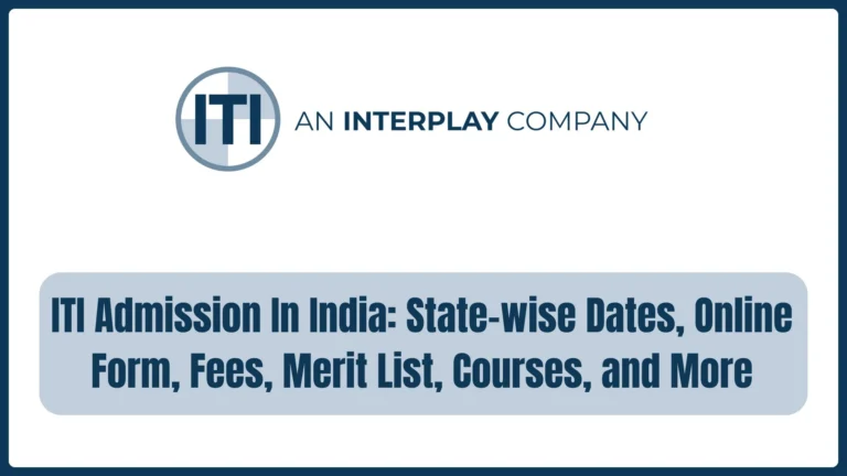 ITI Admission In India: State-wise Dates, Online Form, Fees, Merit List, Courses, and More