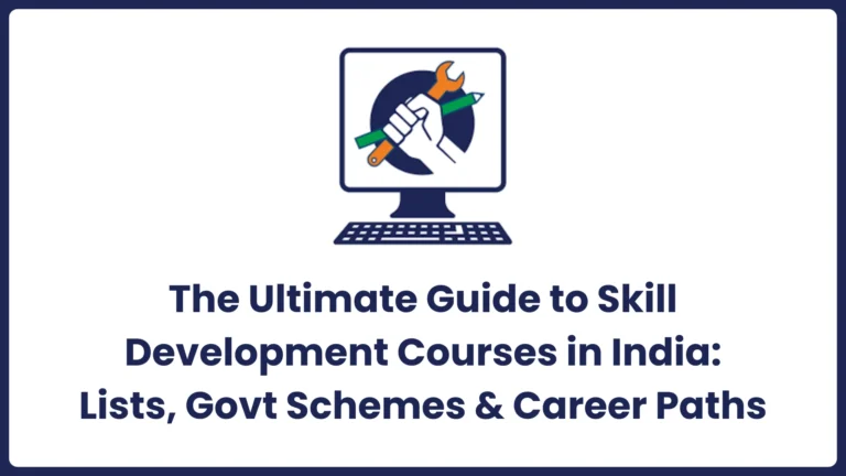 The Ultimate Guide to Skill Development Courses in India: Lists, Govt Schemes & Career Paths